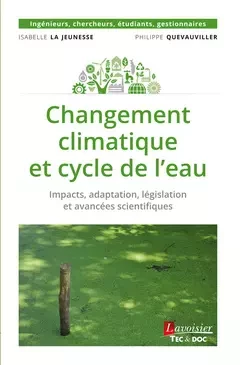 Changement climatique et cycle de l'eau. Impacts, adaptation, législation et avancées scientifiques - Isabelle la Jeunesse, Philippe Quevauviller - Tec & Doc