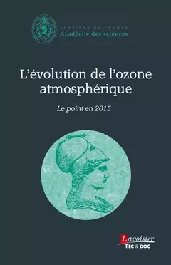 L'évolution de l'ozone atmosphérique. Le point en 2015 - Académie des Sciences - Tec & Doc