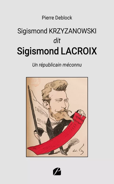 Sigismond KRZYZANOWSKI dit Sigismond LACROIX - Pierre Deblock - Editions du Panthéon