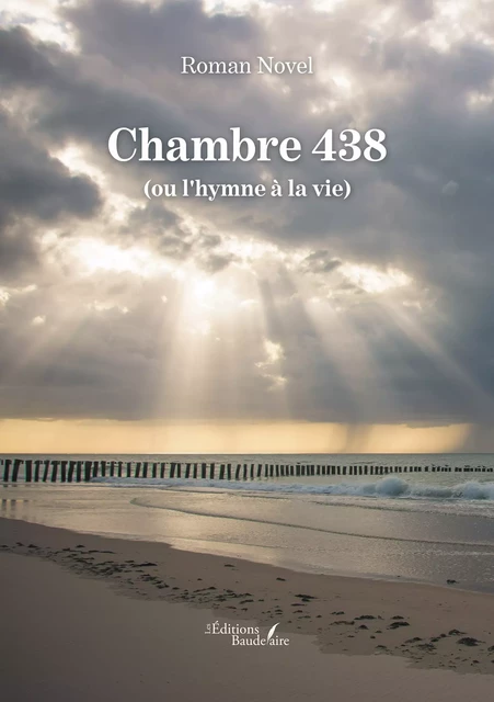 Chambre 438 (ou l'hymne à la vie) - Roman Novel - Éditions Baudelaire