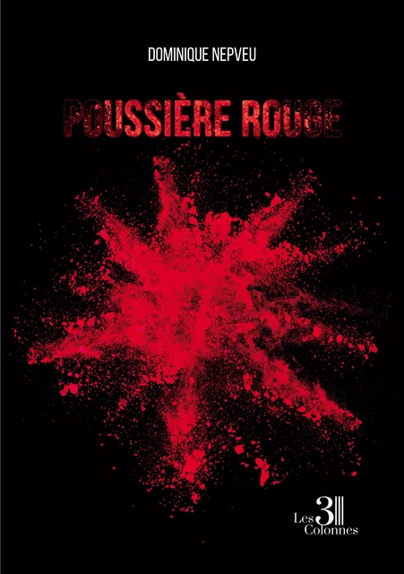 Poussière rouge - Dominique Nepveu - Éditions les 3 colonnes