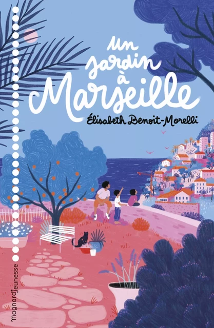 Un jardin à Marseille - Elisabeth Benoit-Morelli - Magnard Jeunesse