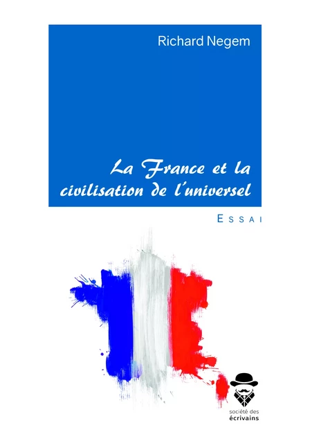 La France et la civilisation de l'universel - Richard Negem - Société des écrivains