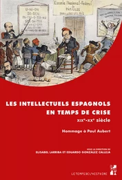 Les intellectuels espagnols en temps de crise- XIXe-XXe siècle