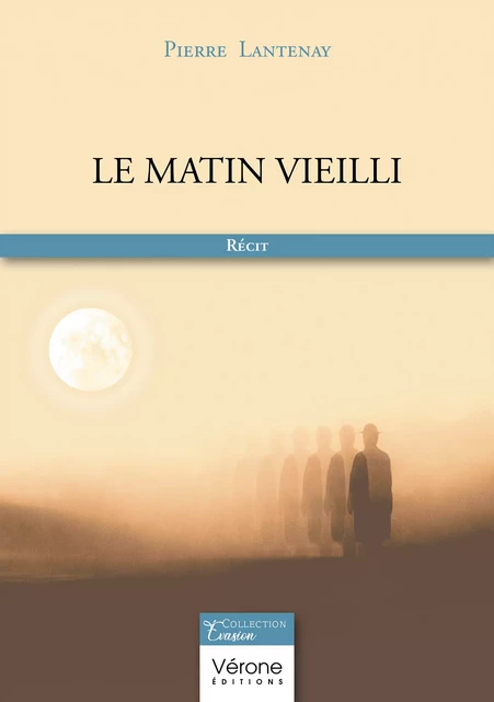 Le matin vieilli - Pierre Lantenay - Editions Vérone