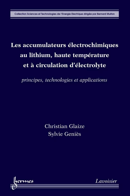 Les accumulateurs électrochimiques au lithium, haute température et à circulation d'électrolyte : Principes, technologies et applications - Christian Glaize, Sylvie Geniès - Hermes Science Publications