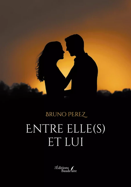 Entre elle(s) et lui - Perez Bruno - Éditions Baudelaire