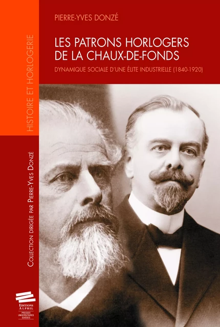 Les patrons horlogers de La Chaux-de-Fonds - Pierre-Yves Donzé - Alphil-Presses universitaires suisses