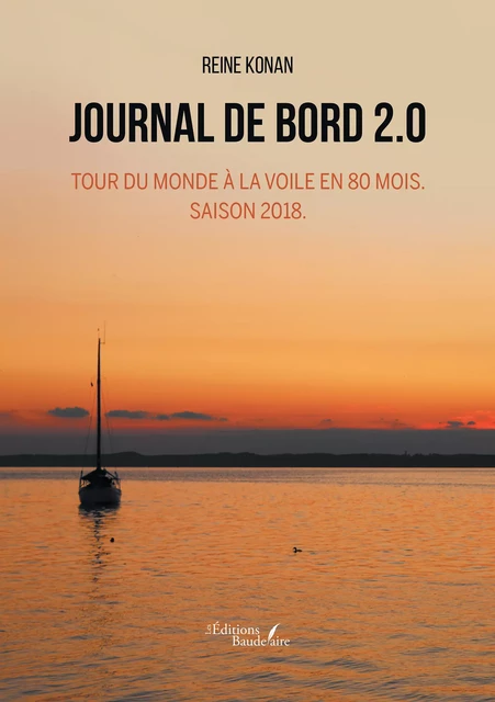 Journal de bord 2.0 – Tour du monde à la voile en 80 mois. Saison 2018. - Konan Reine - Éditions Baudelaire