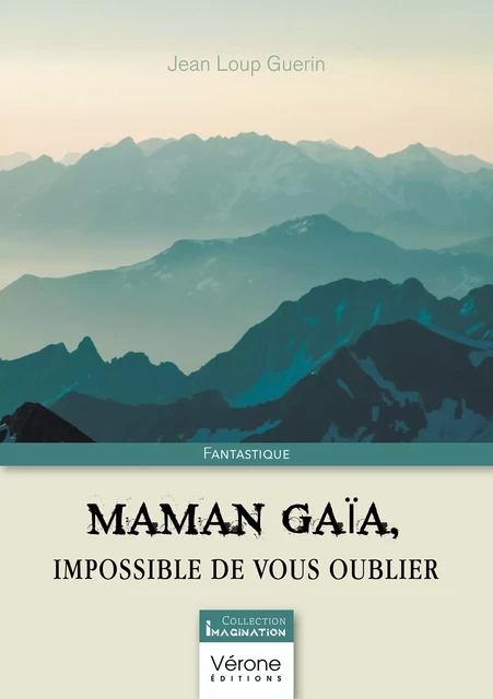 Maman Gaïa, impossible de vous oublier - Guerin Jean Loup - Editions Vérone