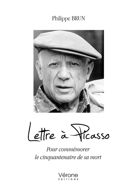 Lettre à Picasso - Pour commémorer le cinquantenaire de sa mort - Brun Philippe - Editions Vérone