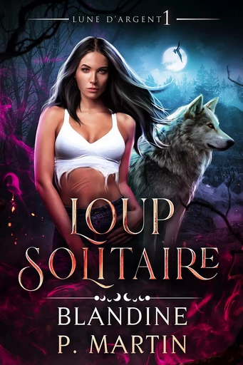 Lune d'Argent - 1. Loup solitaire - Blandine P. Martin - BPM Editions