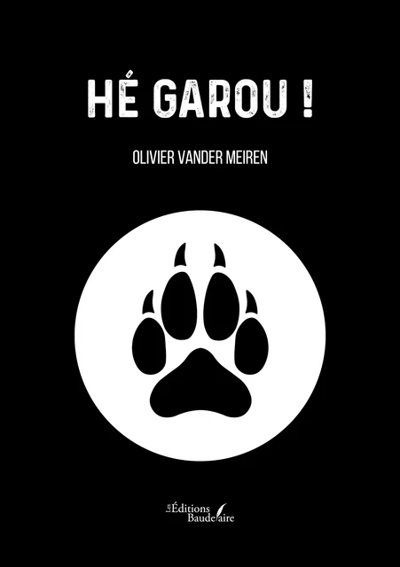 Hé Garou ! - Vander Olivier Meiren - Éditions Baudelaire