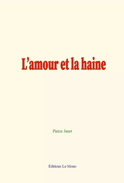 L’amour et la haine - Pierre Janet - Editions Le Mono