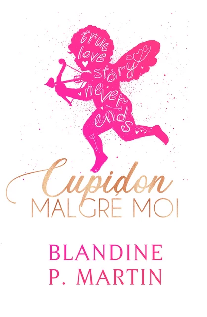 Cupidon malgré moi - Blandine P. Martin - BPM Editions