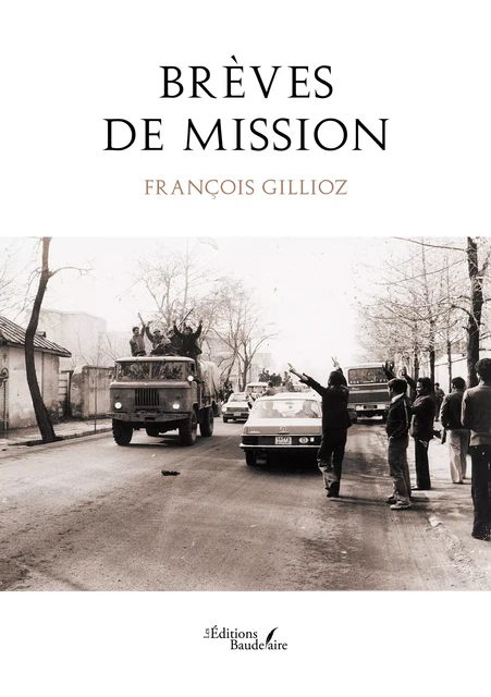 Brèves de mission - François Gillioz - Éditions Baudelaire