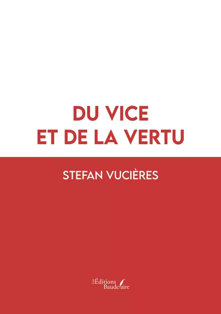 Du vice et de la vertu - Stefan Vucières - Éditions Baudelaire