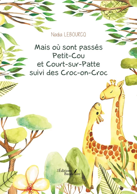 Mais où sont passés Petit-Cou et Court-sur-Patte suivi des Croc-on-Croc - Nadia Lebourcq - Éditions Baudelaire