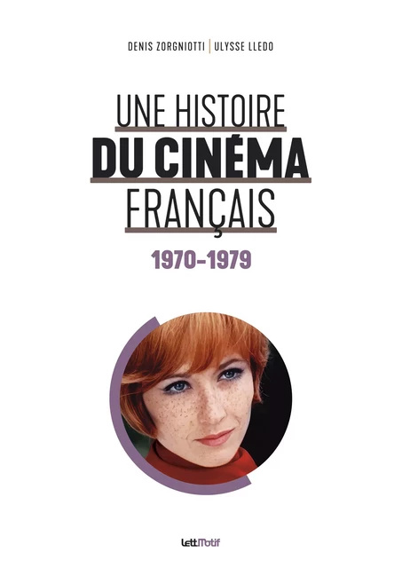 Une histoire du cinéma français (1970-1979) - Denis Zorgniotti, Ulysse Lledo - LettMotif