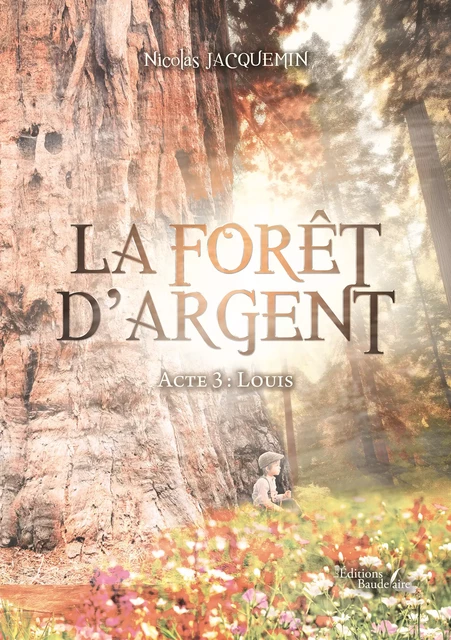 La forêt d'argent – Acte 3 - Jacquemin Nicolas - Éditions Baudelaire