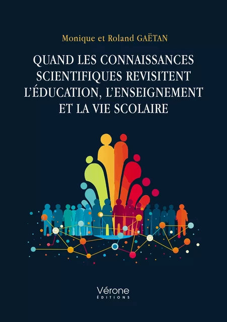 Quand les connaissances scientifiques revisitent l’éducation, l’enseignement et la vie scolaire - Gaëtan Monique, Gaëtan Roland - Editions Vérone