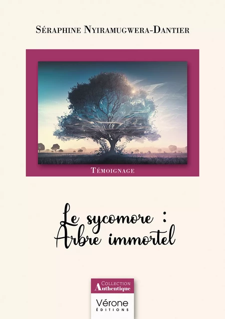 Le sycomore : Arbre immortel - Séraphine Nyiramugwera-Dantier - Editions Vérone