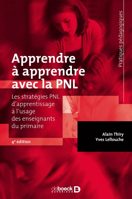 Apprendre à apprendre avec la PNL : Les stratégies PNL d'apprentissage à l'usage des enseignants du primaire - Alain Thiry, Yves Lellouche - De Boeck Supérieur