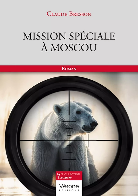 Mission spéciale à Moscou - Claude Bresson - Editions Vérone