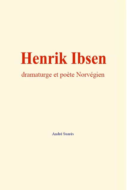 Henrik Ibsen : dramaturge et poète Norvégien - André Suarès - Editions Le Mono