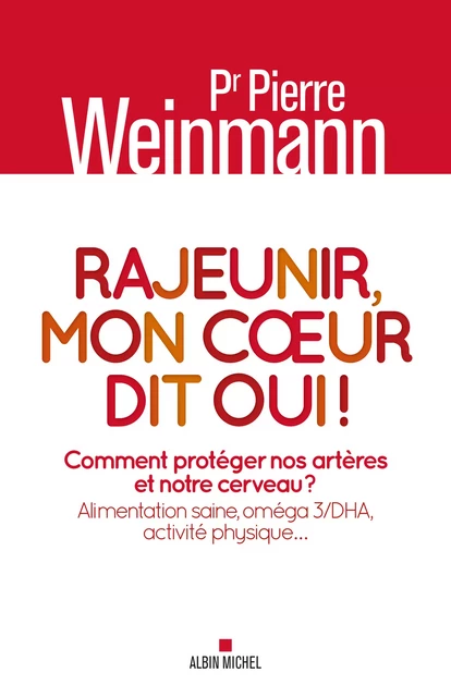 Rajeunir, mon coeur dit oui ! - Pierre Weinmann - Albin Michel