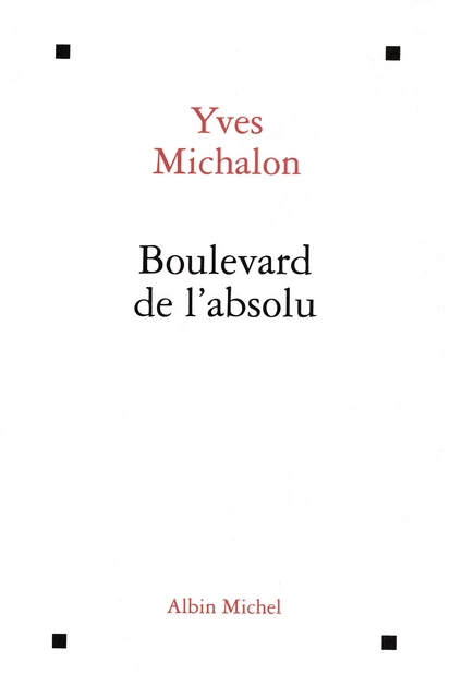 Boulevard de l'absolu - Yves Michalon - Albin Michel