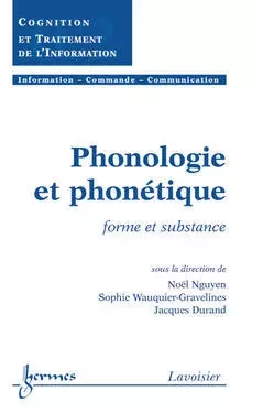 Phonologie et phonétique : forme et substance - Jacques Durand, Guy Pujolle, Jean-Marie Pierrel, Henri Maître, Bernard Dubuisson, Hisham Abou-Kandil, Jean-Charles Pomerol, Noël Nguyen, Sophie Wauquier-Gravelines, Jean-Marie Doublet, Francis Castanié - Hermes Science Publications