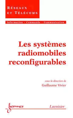 Les systèmes radiomobiles reconfigurables - Guy Pujolle, Guillaume Vivier, Jean-Marie Pierrel, Henri Maître, Bernard Dubuisson, Hisham Abou-Kandil, Jean-Charles Pomerol, Jean-Marie Doublet, Francis Castanié - Hermes Science Publications