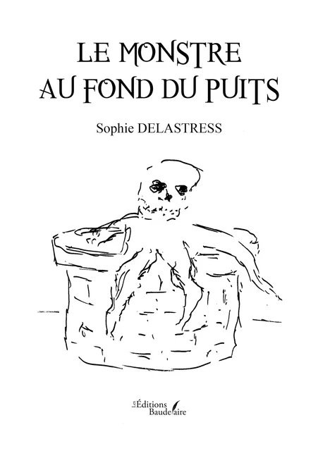 Le monstre au fond du puits - Sophie Delastress - Éditions Baudelaire