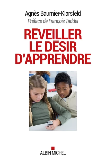 Réveiller le désir d'apprendre - Agnès Baumier-Klarsfeld - Albin Michel