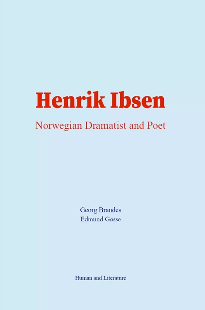 Henrik Ibsen : Norwegian Dramatist and Poet - Georg Brandes, Edmund Gosse - Human and Literature Publishing