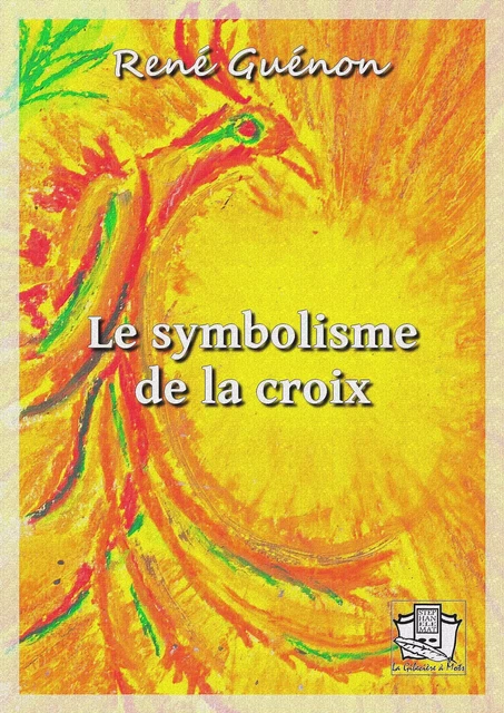 Le symbolisme de la croix - René Guénon - La Gibecière à Mots