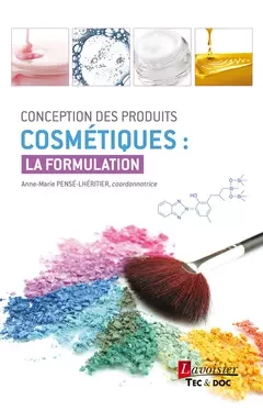 Conception des produits cosmétiques : la formulation - Anne-Marie Pensé-Lhéritier - Tec & Doc