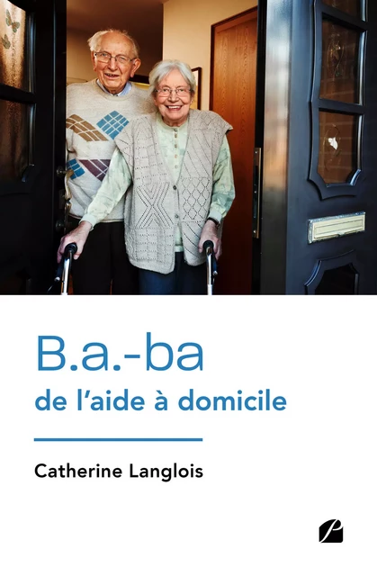 B.a.-ba de l'aide à domicile - Catherine Langlois - Editions du Panthéon