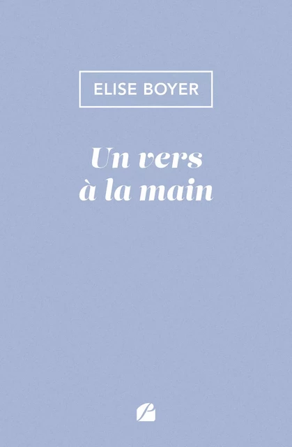 Un vers à la main - Elise Boyer - Editions du Panthéon