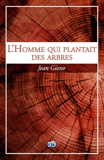 L'Homme qui plantait des arbres - Jean Giono - Les éditions du 38