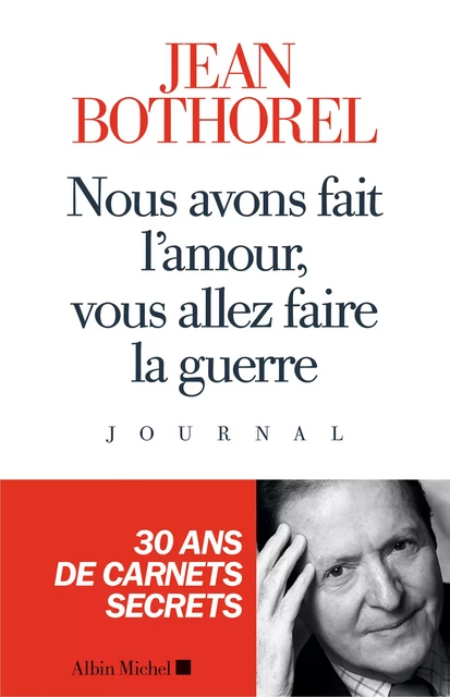 Nous avons fait l’amour, vous allez faire la guerre - Jean Bothorel - Albin Michel