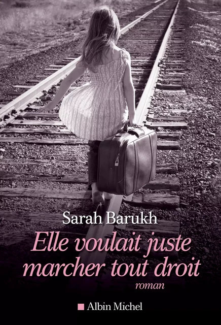 Elle voulait juste marcher tout droit - Sarah Barukh - Albin Michel