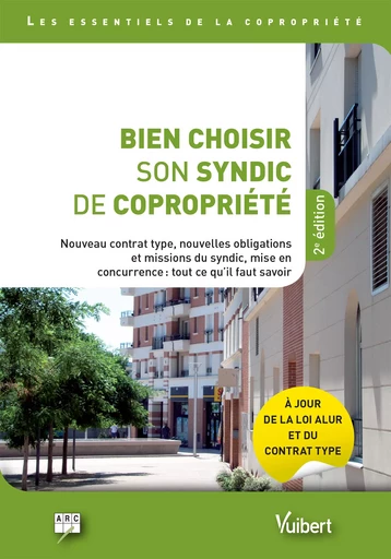 Bien choisir son syndic de copropriété - À jour de la loi ALUR et du contrat type -  Arc - Vuibert