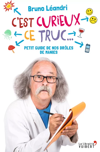 C'est curieux ce truc : Petit guide de nos drôles de manies - Bruno Léandri - La Librairie Vuibert