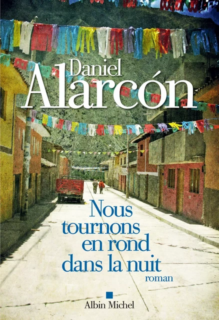 Nous tournons en rond dans la nuit - Daniel Alarcon - Albin Michel