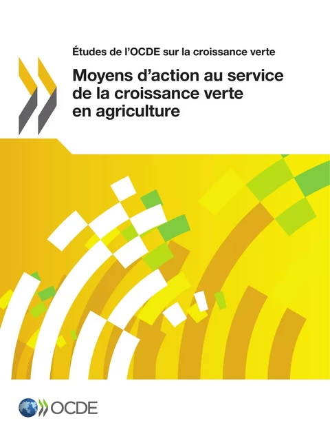 Moyens d'action au service de la croissance verte en agriculture -  Collectif - OECD