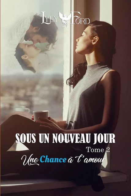 Sous un nouveau jour - Tome 2 : Une chance à l'amour - Lyly Ford - Lyly Ford