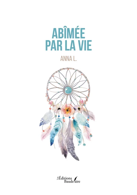 Abîmée par la vie - Anna L. - Éditions Baudelaire