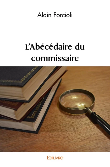 L'Abécédaire du commissaire - Alain Forcioli - Editions Edilivre